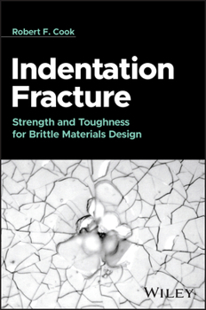 Hardcover Indentation Fracture: Strength and Toughness for Brittle Materials Design Book