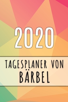2020 Tagesplaner von Bärbel: Personalisierter Kalender für 2020 mit deinem Vornamen (German Edition)