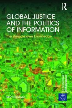 Paperback Global Justice and the Politics of Information: The struggle over knowledge Book