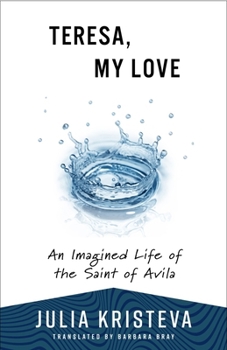 Paperback Teresa, My Love: An Imagined Life of the Saint of Avila Book