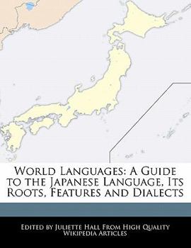 Paperback World Languages: A Guide to the Japanese Language, Its Roots, Features and Dialects Book