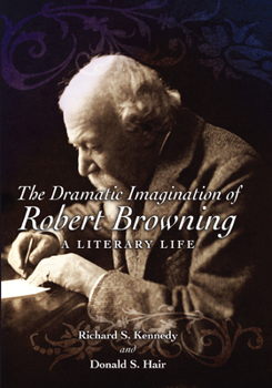 Hardcover The Dramatic Imagination of Robert Browning: A Literary Life Book
