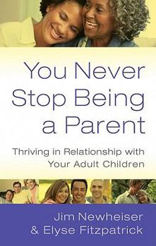 Paperback You Never Stop Being a Parent: Thriving in Relationship with Your Adult Children Book
