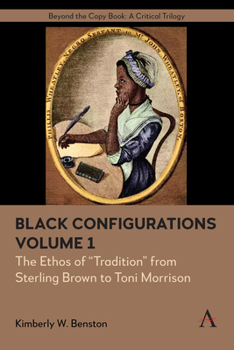 Hardcover Black Configurations: The Ethos of "Tradition" from Sterling Brown to Toni Morrison, Volume I Book