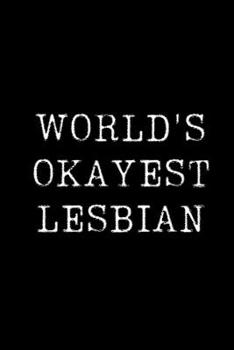 World's Okayest Lesbian: Blank Lined Journal For Taking Notes, Journaling, Funny Gift, Gag Gift For Coworker or Family Member