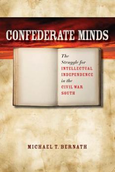 Paperback Confederate Minds: The Struggle for Intellectual Independence in the Civil War South Book