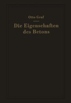 Paperback Die Eigenschaften Des Betons: Versuchsergebnisse Und Erfahrungen Zur Herstellung Und Beurteilung Des Betons [German] Book