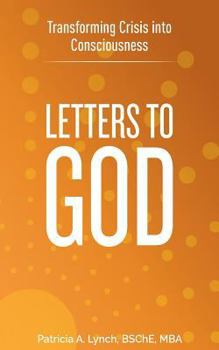 Paperback Letters to God: Transforming Crisis into Consciousness Book