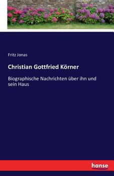Paperback Christian Gottfried Körner: Biographische Nachrichten über ihn und sein Haus [German] Book