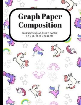 Graph Paper Composition: Unicorns and Rainbows Cover, Grid Paper Notebook, Quad Ruled, 100 Sheets (Large, 8.5 x 11)