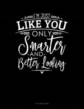 Paperback I'm Just Like You Only Smarter And Better Looking: 8 Column Ledger Book