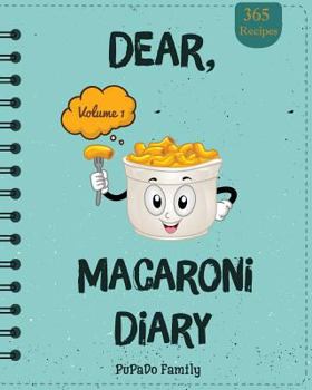 Paperback Dear, 365 Macaroni Diary: Make An Awesome Year With 365 Best Macaroni Recipes! (Macaroni Cookbook, Macaroni Cheese Cookbook, Macaroni Book, Maca Book