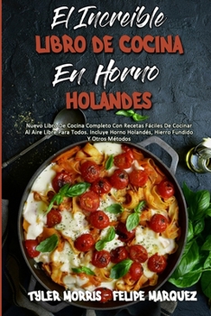 Paperback El Incre?ble Libro De Cocina En Horno Holand?s: Nuevo Libro De Cocina Completo Con Recetas F?ciles De Cocinar Al Aire Libre Para Todos. Incluye Horno [Spanish] Book