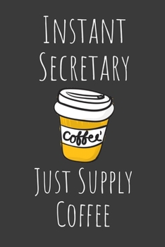 Paperback Instant Secretary Just Supply Coffee: Funny Lined Journal For Secretaries - 122 Pages, 6" x 9" (15.24 x 22.86 cm), Durable Soft Cover Book