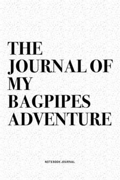 Paperback The Journal Of My Bagpipes Adventure: A 6x9 Inch Diary Notebook Journal With A Bold Text Font Slogan On A Matte Cover and 120 Blank Lined Pages Makes Book