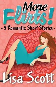 More Flirts! 5 Romantic Short Stories - Book #6 of the Flirts! Collection