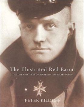 Paperback The Illustrated Red Baron: The Life and Times of Manfred Von Richthofen Book