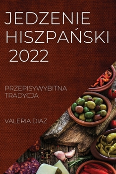 Paperback Jedzenie Hiszpa&#323;ski 2022: Przepisywybitna Tradycja [Polish] Book