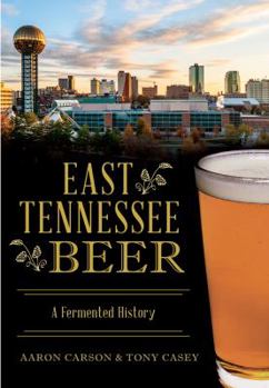 East Tennessee Beer: A Fermented History - Book  of the American Palate