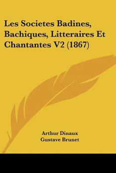 Paperback Les Societes Badines, Bachiques, Litteraires Et Chantantes V2 (1867) [French] Book