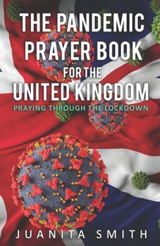 Paperback The Pandemic Prayer Book For The United Kingdom: Praying Through The Lockdown Book