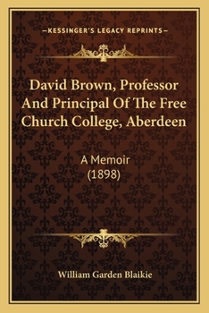 Paperback David Brown, Professor And Principal Of The Free Church College, Aberdeen: A Memoir (1898) Book