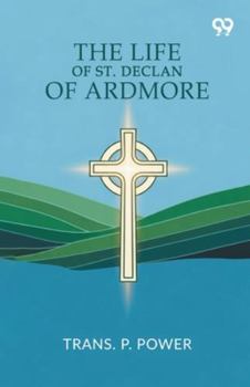 Paperback The Life Of St. Declan Of Ardmore Book