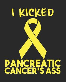 I Kicked Pancreatic Cancer's Ass: Daily Weekly and Monthly Planner for Organizing Your Life