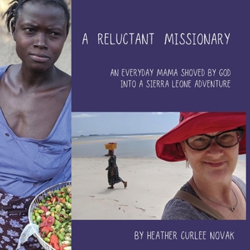 A Reluctant Missionary : An Everyday Mama Shoved by God into a Sierra Leone Adventure