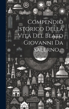 Hardcover Compendio Istorico Della Vita Del Beato Giovanni Da Salerno, ... [Italian] Book