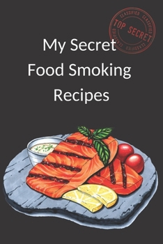 My Secret Food Smoking Recipes: Blank Meat smoking log book | BBQ and smoker grill blank recipe journal