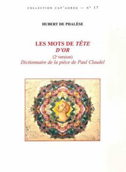 Paperback Les Mots de Tete d'Or (2 Version): Dictionnaire de la Piece de Paul Claudel [French] Book