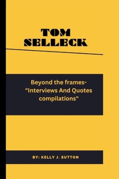 Paperback Tom Selleck: Beyond Frames - Interviews And Quotes Compilations Book