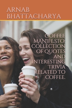 Paperback Coffee Manifesto: Collection of quotes and Interesting Trivia related to coffee. Book