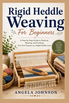 Paperback Rigid Heddle Weaving For Beginners: A Step-by-Step Guide to Warping, Weaving, and Finishing Your First Projects on a Rigid Heddle Loom Book