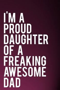 Paperback I'm a Proud Daughter of a Freaking Awesome Dad: 110-Page Funny Sarcastic 6 Book