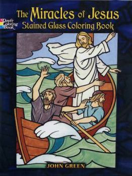 Paperback The Miracles of Jesus: Stained Glass Coloring Book (Dover Stained Glass Coloring Book) Book