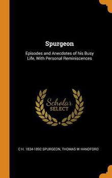 Hardcover Spurgeon: Episodes and Anecdotes of his Busy Life, With Personal Reminiscences Book