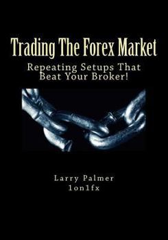 Paperback Trading The Forex Market - Repeating Setups That Beat Your Broker Book