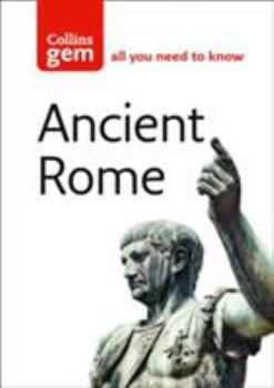 Collins Gem Ancient Rome: The Entire Roman Empire in Your Pocket (Collins Gem)