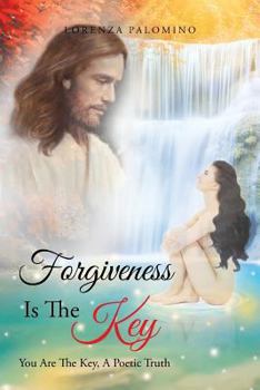 Paperback Forgiveness Is The Key: You Are The Key, A Poetic Truth Book