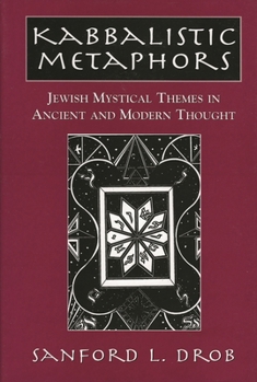 Hardcover Kabbalistic Metaphors: Jewish Mystical Themes in Ancient and Modern Thought Book