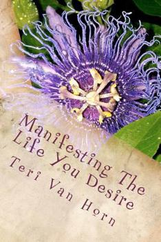 Paperback Manifesting The Life You Desire: Affirmations, tips, quotes and practicle advice for living a beautiful life! Book