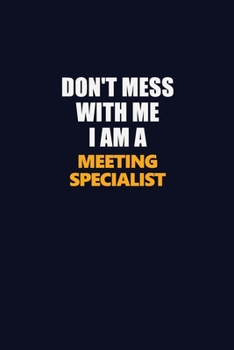 Don't Mess With Me I Am A Meeting Specialist: Career journal, notebook and writing journal for encouraging men, women and kids. A framework for building your career.