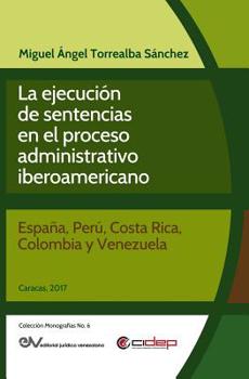 Paperback La Ejecución de Sentencias En El Proceso Administrativo Iberoamericano: (España, Perú, Costa Rica, Colombia Y Venezuela) [Spanish] Book