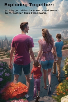 Paperback Exploring Together: Exciting Activities for Parents and Teens to Strengthen their Relationship Book