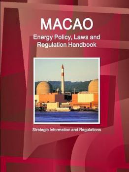 Paperback Macao Energy Policy, Laws and Regulation Handbook - Strategic Information and Regulations Book