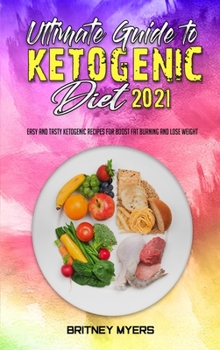 Hardcover Ultimate Guide To Ketogenic Diet 2021: Easy and Tasty Ketogenic Recipes for Boost Fat Burning and Lose Weight Book