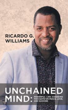 Paperback Unchained Mind: Powerful Life Changing Thoughts on Peace, Love, and Success Book