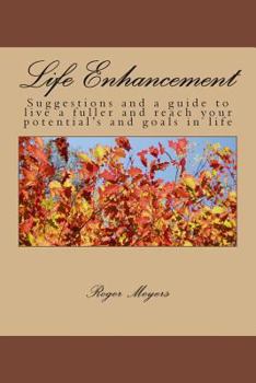 Paperback Life Enhancement: Suggestions and a guide to live a fuller and reach your potential's and goals in life Book